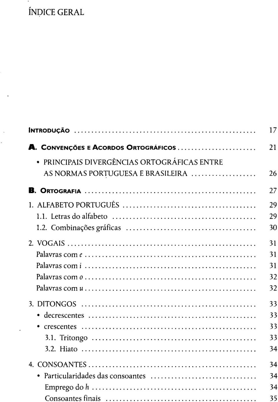 ORTOGRAFIA 27 1. ALFABETO PORTUGUÊS 29 1.1. Letras do alfabeto 29 1.2. Combinações gráficas 30 2.