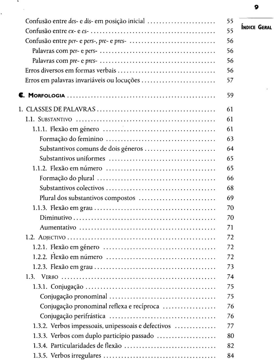 MORFOLOGIA 59 1. CLASSES DE PALAVRAS 61 1.1. SUBSTANTIVO 61 1.1.1. Flexão em género 61 Formação do feminino 63 Substantivos comuns de dois géneros 64 Substantivos uniformes 65 1.1.2.