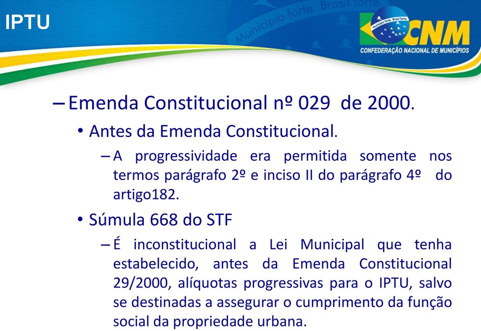 Súmula 668 do STF É inconstitucional a Lei Municipal que tenha estabelecido, antes da Emenda