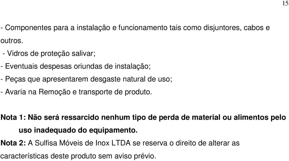 uso; - Avaria na Remoção e transporte de produto.