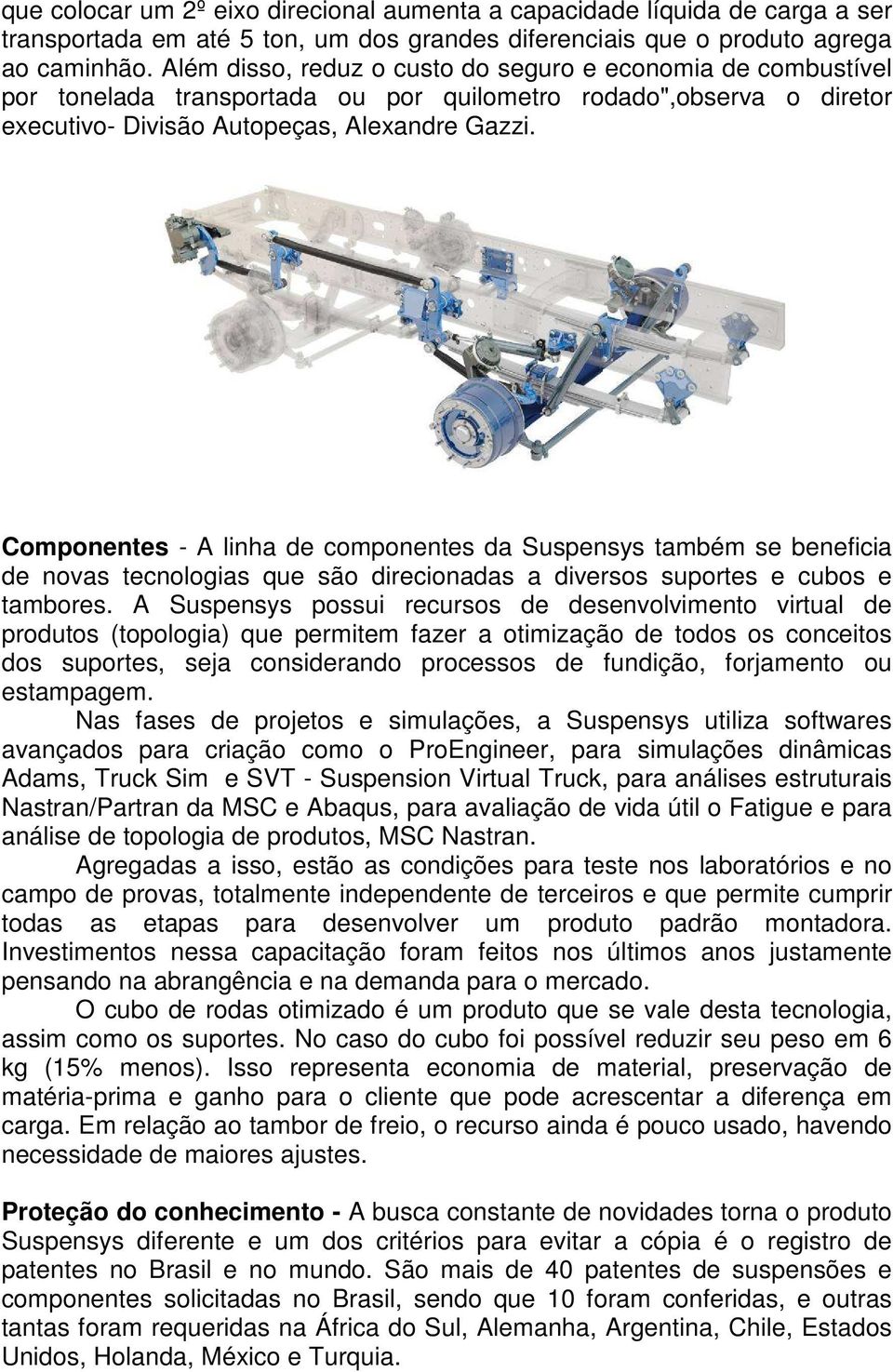 Componentes - A linha de componentes da Suspensys também se beneficia de novas tecnologias que são direcionadas a diversos suportes e cubos e tambores.