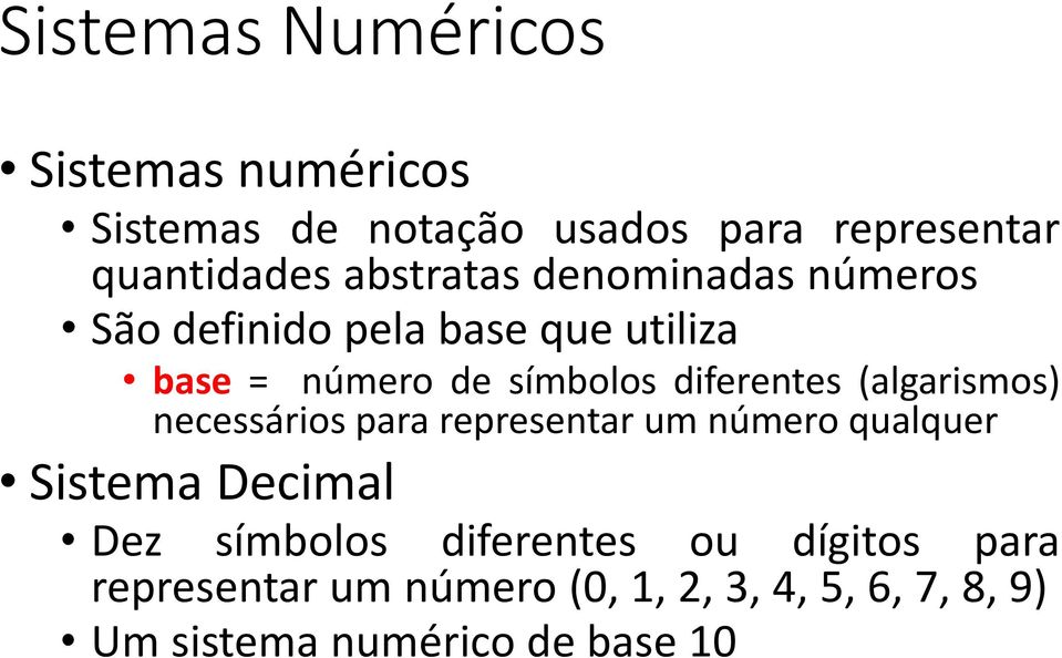 diferentes (algarismos) necessários para representar um número qualquer Sistema Decimal Dez