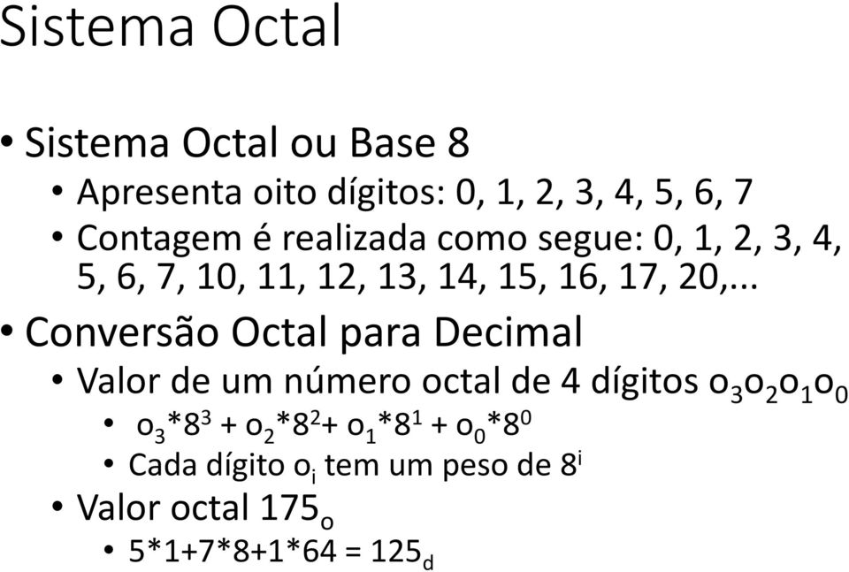 .. Conversão Octal para Decimal Valor de um número octal de 4 dígitos o 3 o 2 o 1 o 0 o 3 *8 3