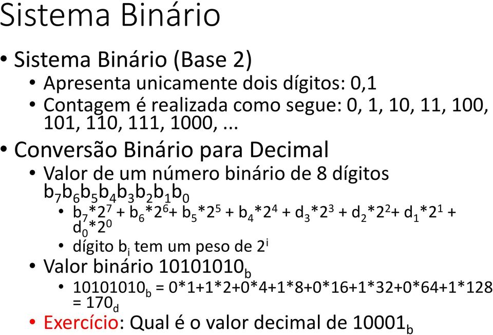 .. Conversão Binário para Decimal Valor de um número binário de 8 dígitos b 7 b 6 b 5 b 4 b 3 b 2 b 1 b 0 b 7 *2 7 + b 6 *2 6