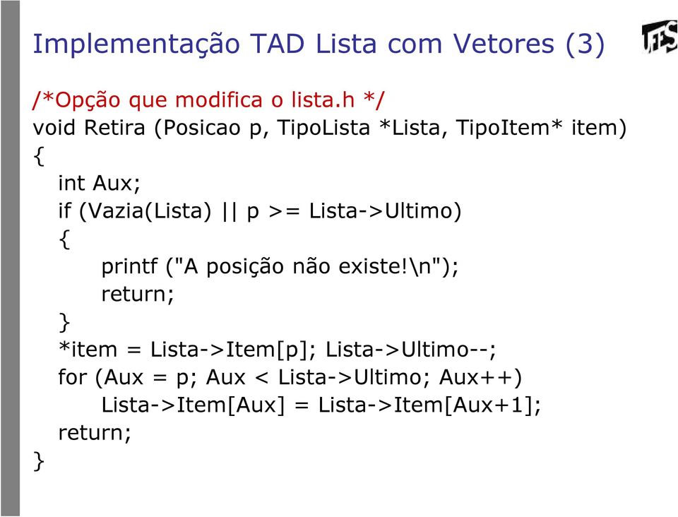 (Vazia(Lista) p >= Lista->Ultimo) { printf ("A posição não existe!