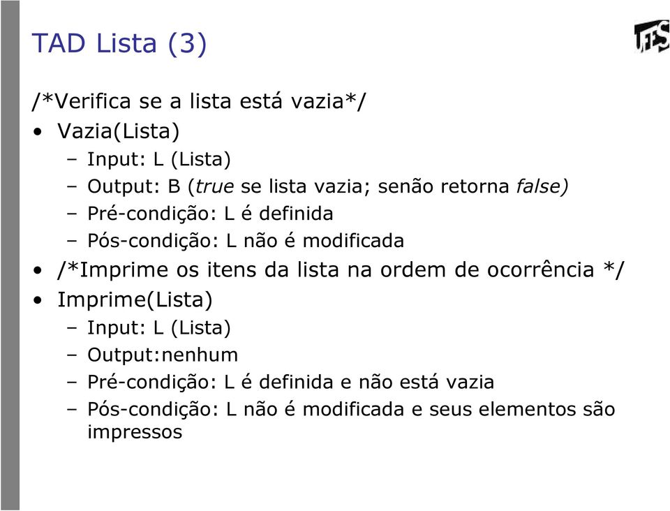 /*Imprime os itens da lista na ordem de ocorrência */ Imprime(Lista) Input: L (Lista) Output:nenhum