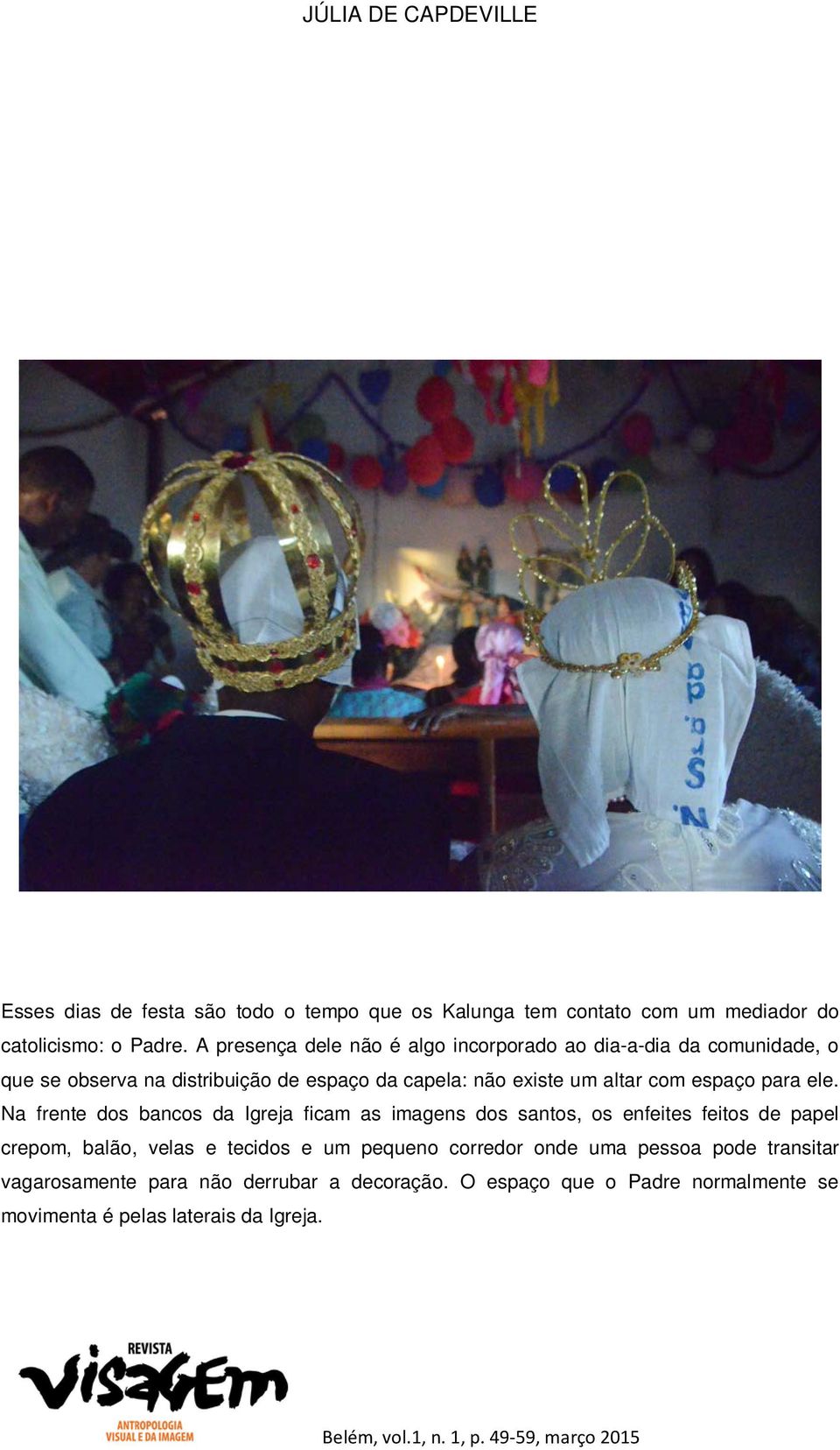 altar com espaço para ele.