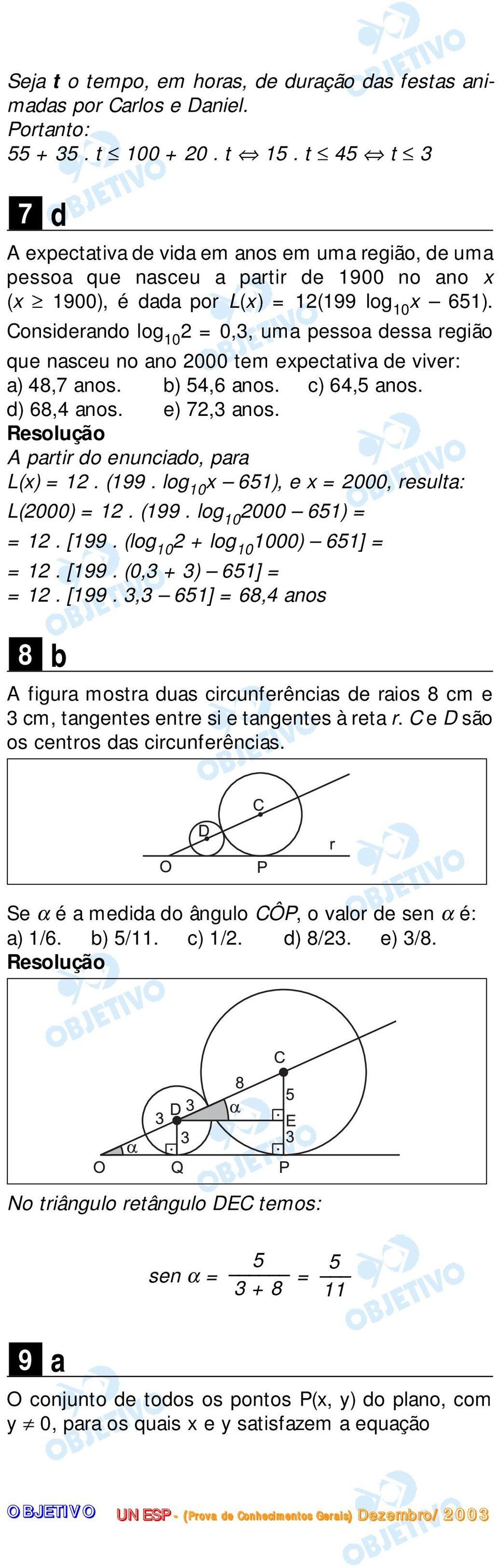 Considerando log 10 2 = 0,3, uma pessoa dessa região que nasceu no ano 2000 tem expectativa de viver: a) 48,7 anos. b) 54,6 anos. c) 64,5 anos. d) 68,4 anos. e) 72,3 anos.