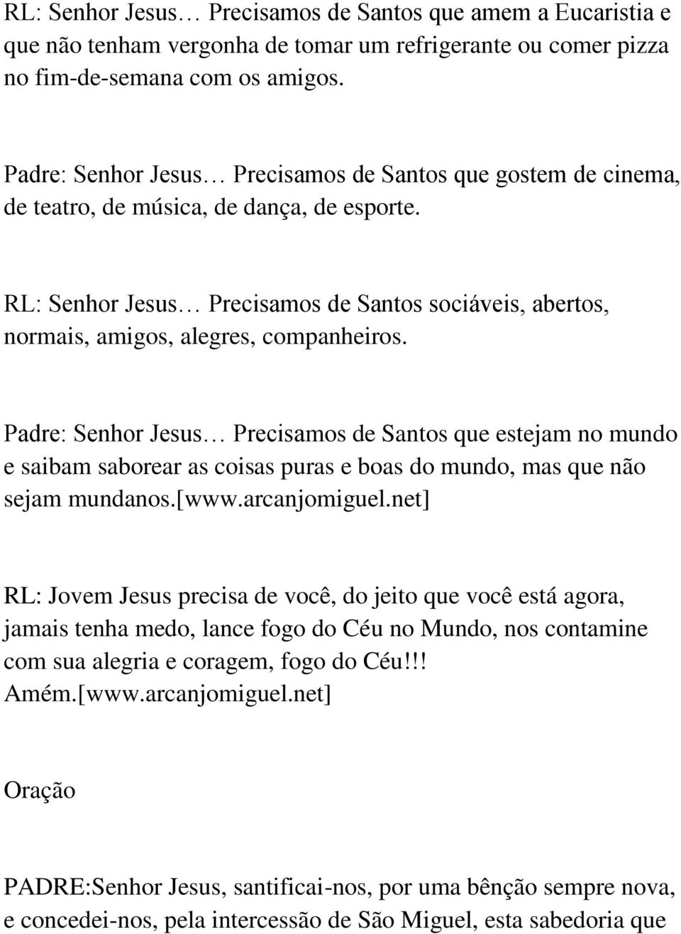 RL: Senhor Jesus Precisamos de Santos sociáveis, abertos, normais, amigos, alegres, companheiros.