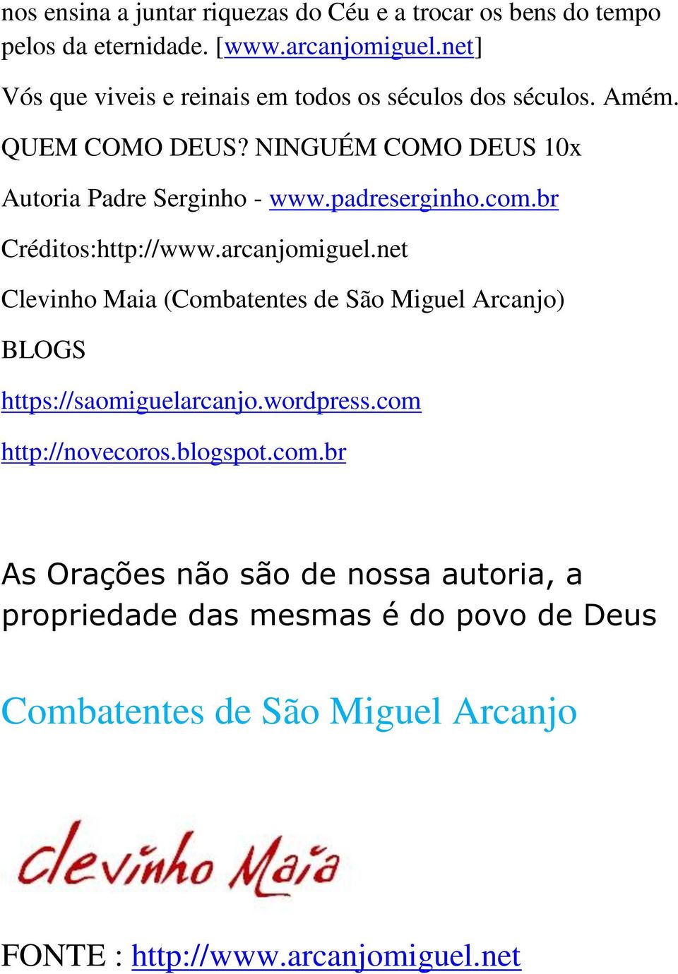 padreserginho.com.br Créditos:http://www.arcanjomiguel.net Clevinho Maia (Combatentes de São Miguel Arcanjo) BLOGS https://saomiguelarcanjo.