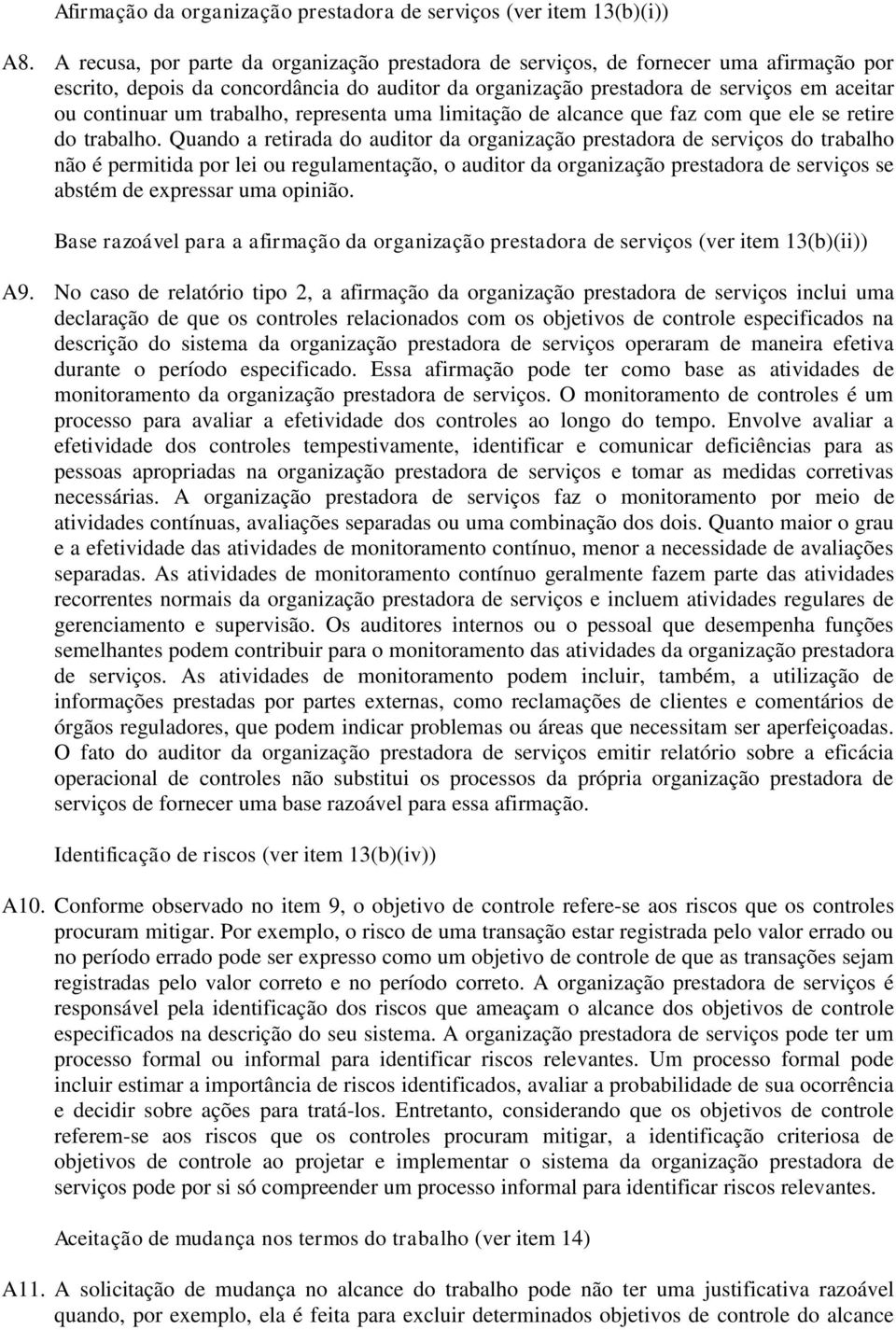 trabalho, representa uma limitação de alcance que faz com que ele se retire do trabalho.