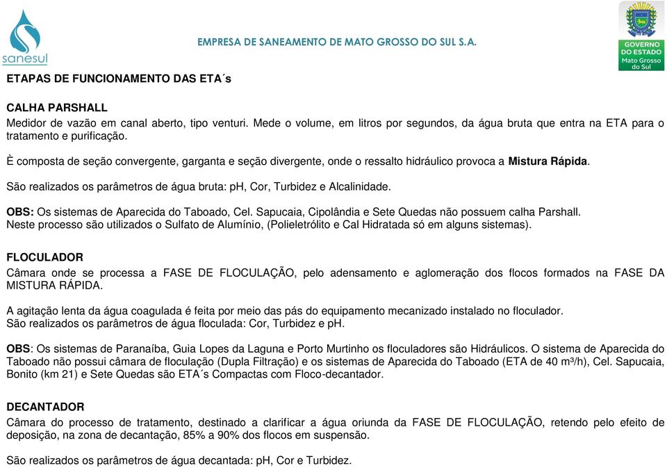 OBS: Os sistemas de Aparecida do Taboado, Cel. Sapucaia, Cipolândia e Sete Quedas não possuem calha Parshall.