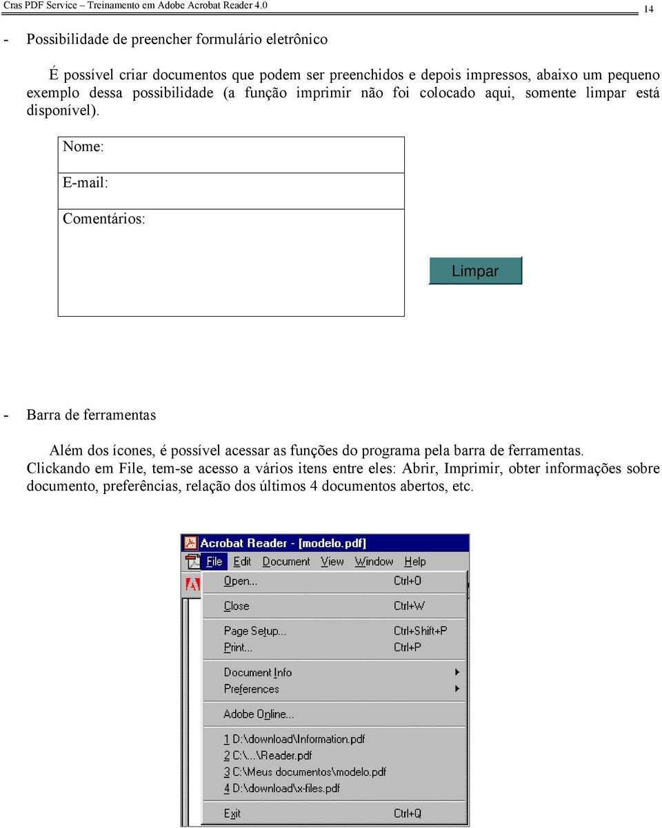 exemplo dessa possibilidade (a função imprimir não foi colocado aqui, somente limpar está disponível).