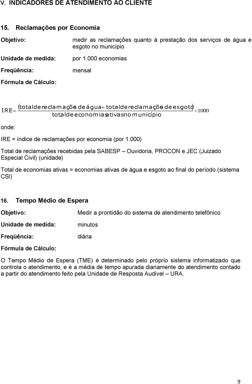 000) Total de reclamações recebidas pela SABESP Ouvidoria, PROCON e JEC (Juizado Especial Civil) (unidade) Total de economias ativas = economias ativas de água e esgoto ao final do período (sistema