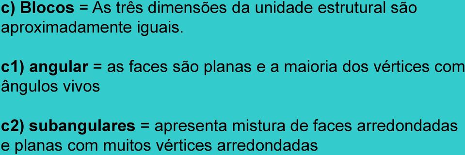 c1) angular = as faces são planas e a maioria dos vértices com