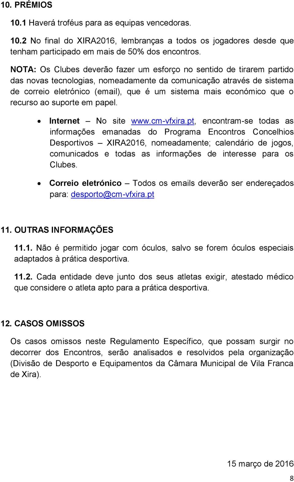 económico que o recurso ao suporte em papel. Internet No site www.cm-vfxira.