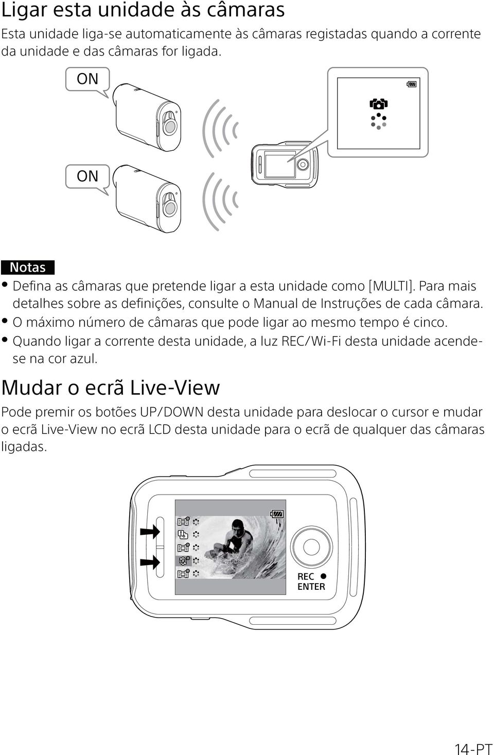 O máximo número de câmaras que pode ligar ao mesmo tempo é cinco. Quando ligar a corrente desta unidade, a luz REC/Wi-Fi desta unidade acendese na cor azul.