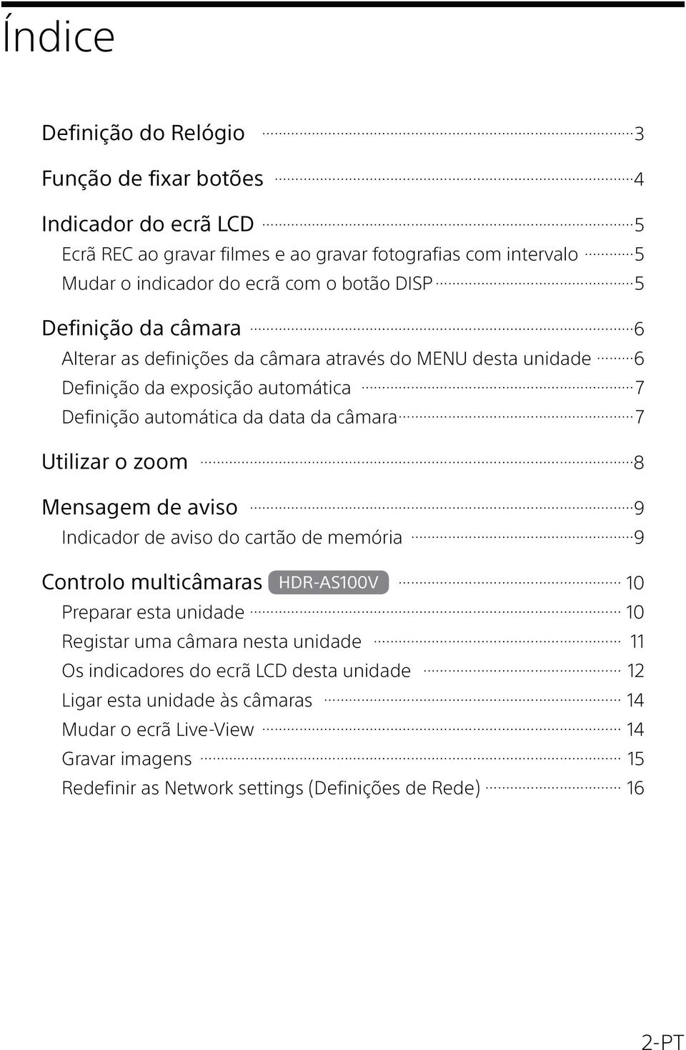 Utilizar o zoom 8 Mensagem de aviso 9 Indicador de aviso do cartão de memória 9 Controlo multicâmaras HDR-AS100V 10 Preparar esta unidade 10 Registar uma câmara nesta unidade 11