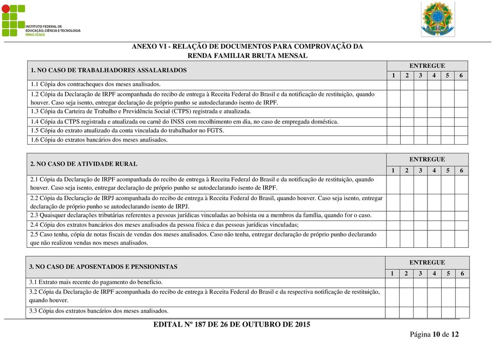 Caso seja isento, entregar declaração de próprio punho se autodeclarando isento de IRPF. 1.