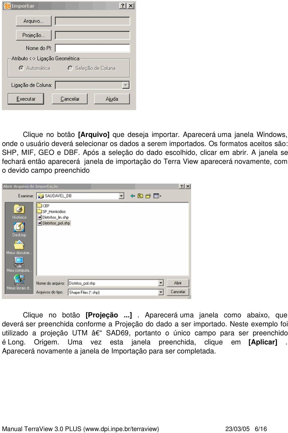 A janela se fechará então aparecerá janela de importação do Terra View aparecerá novamente, com o devido campo preenchido Clique no botão [Projeção...].
