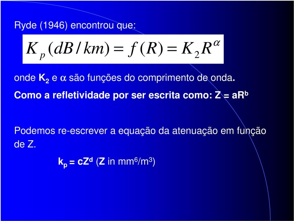 Como a refletividade por ser escrita como: Z = ar b Podemos