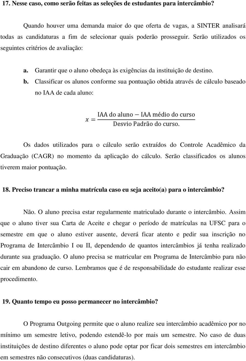 Garantir que o aluno obedeça às exigências da instituição de destino. b.