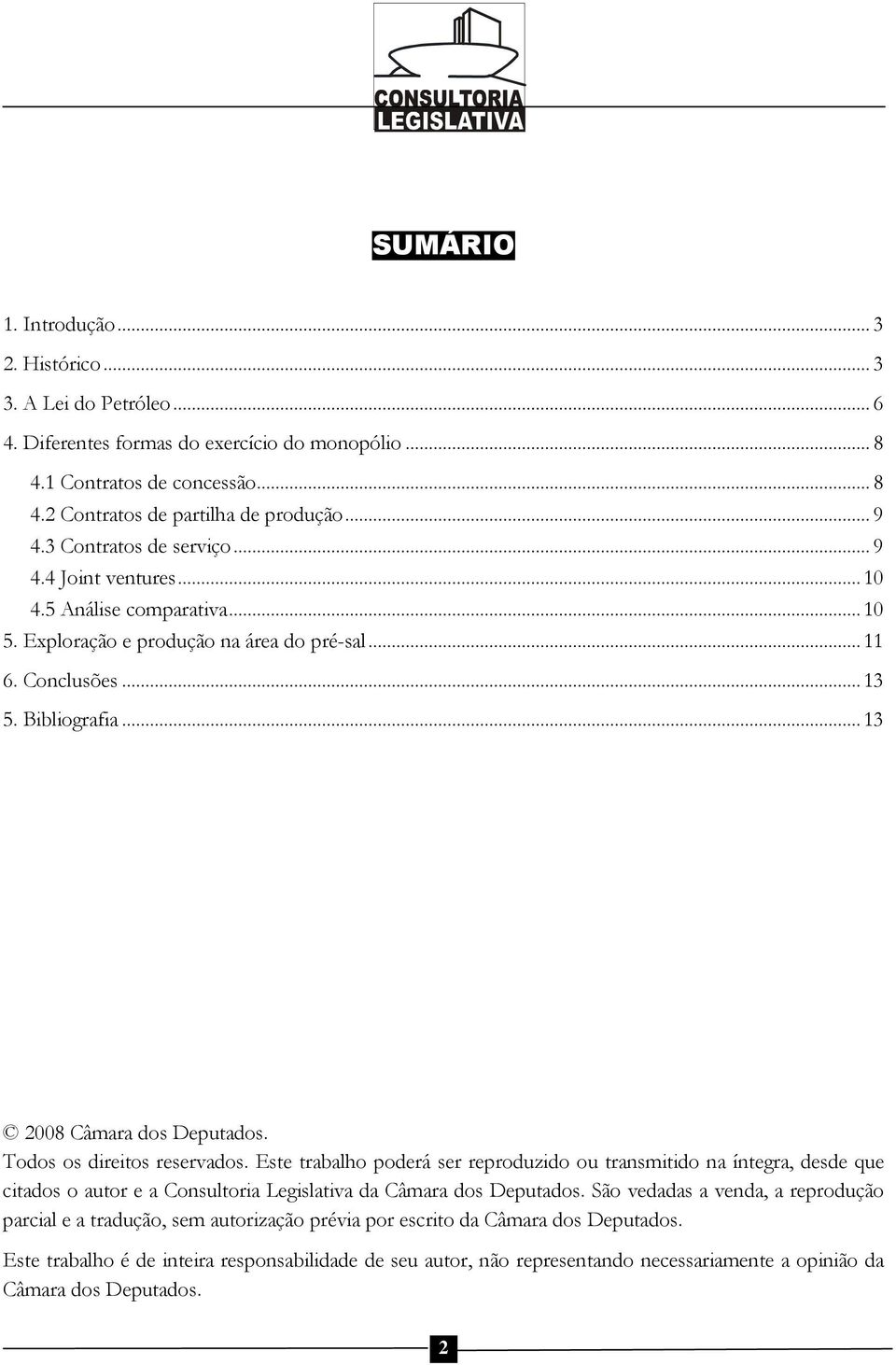 Todos os direitos reservados. Este trabalho poderá ser reproduzido ou transmitido na íntegra, desde que citados o autor e a Consultoria Legislativa da Câmara dos Deputados.