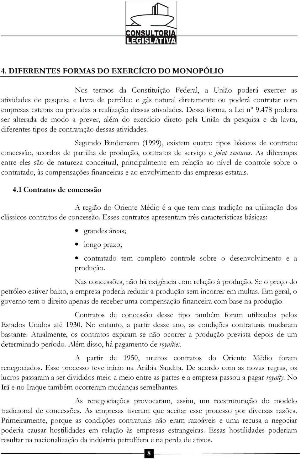 478 poderia ser alterada de modo a prever, além do exercício direto pela União da pesquisa e da lavra, diferentes tipos de contratação dessas atividades.