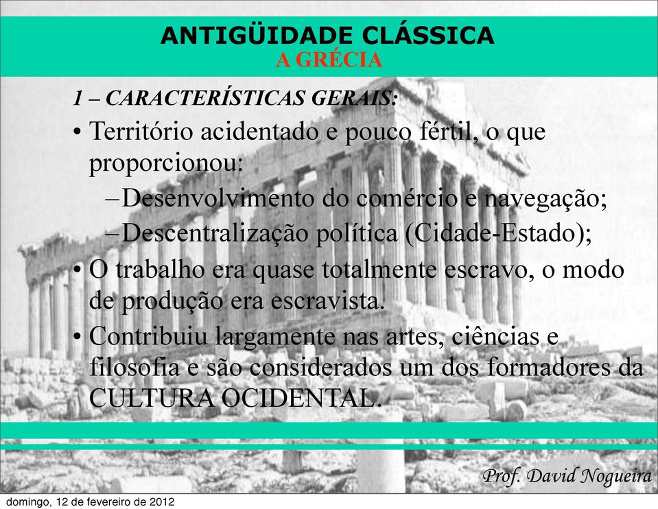 trabalho era quase totalmente escravo, o modo de produção era escravista.