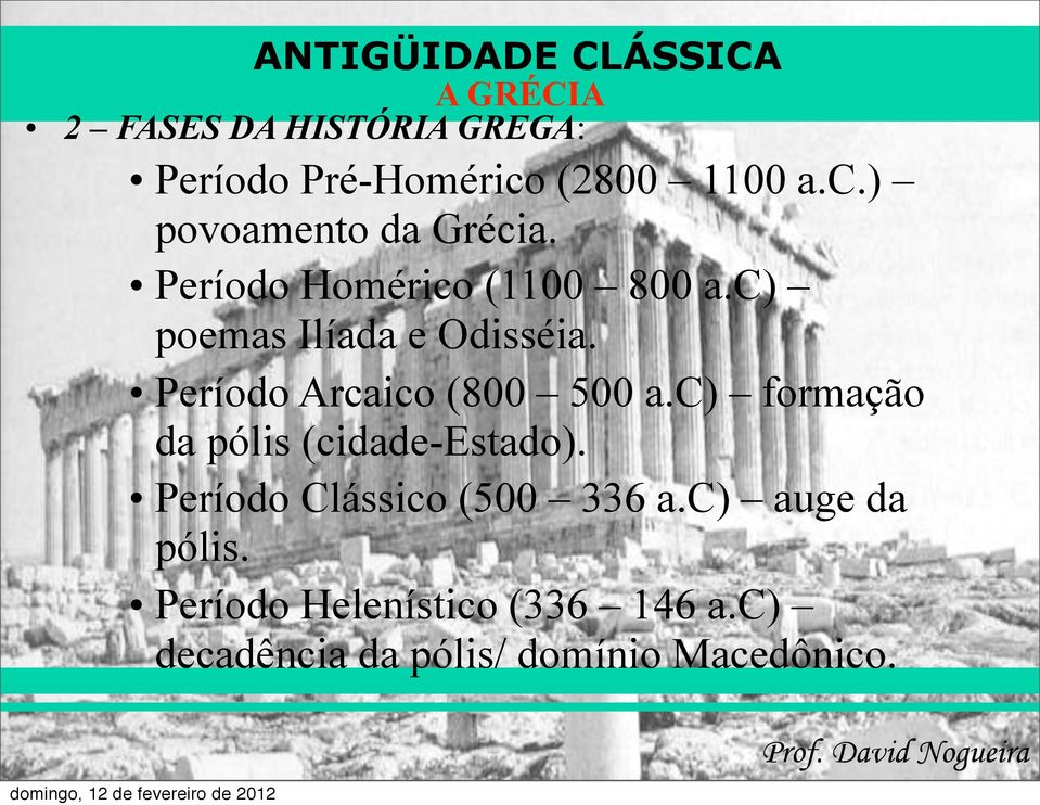 Período Arcaico (800 500 a.c) formação da pólis (cidade-estado).