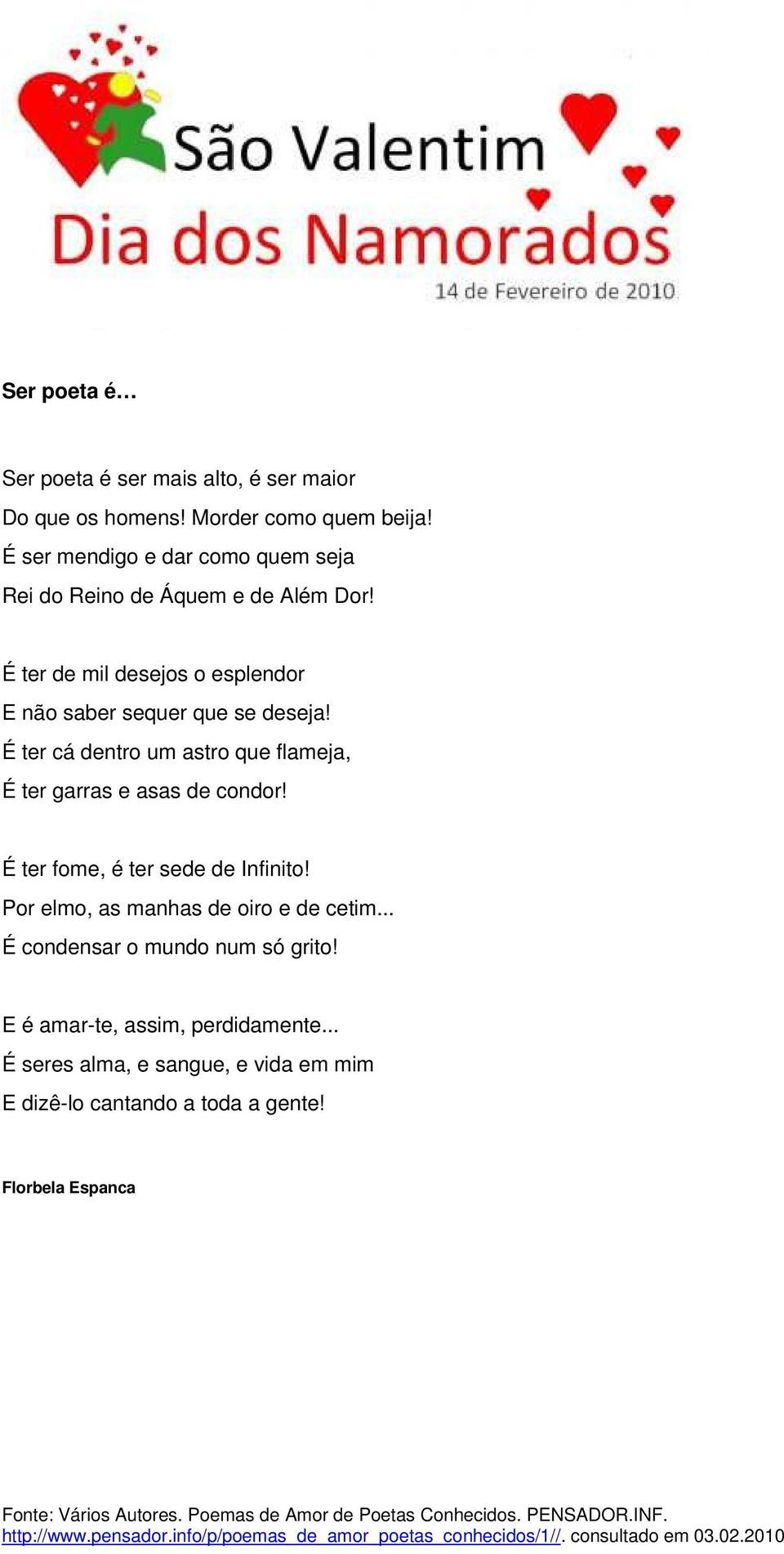 É ter de mil desejos o esplendor E não saber sequer que se deseja! É ter cá dentro um astro que flameja, É ter garras e asas de condor!