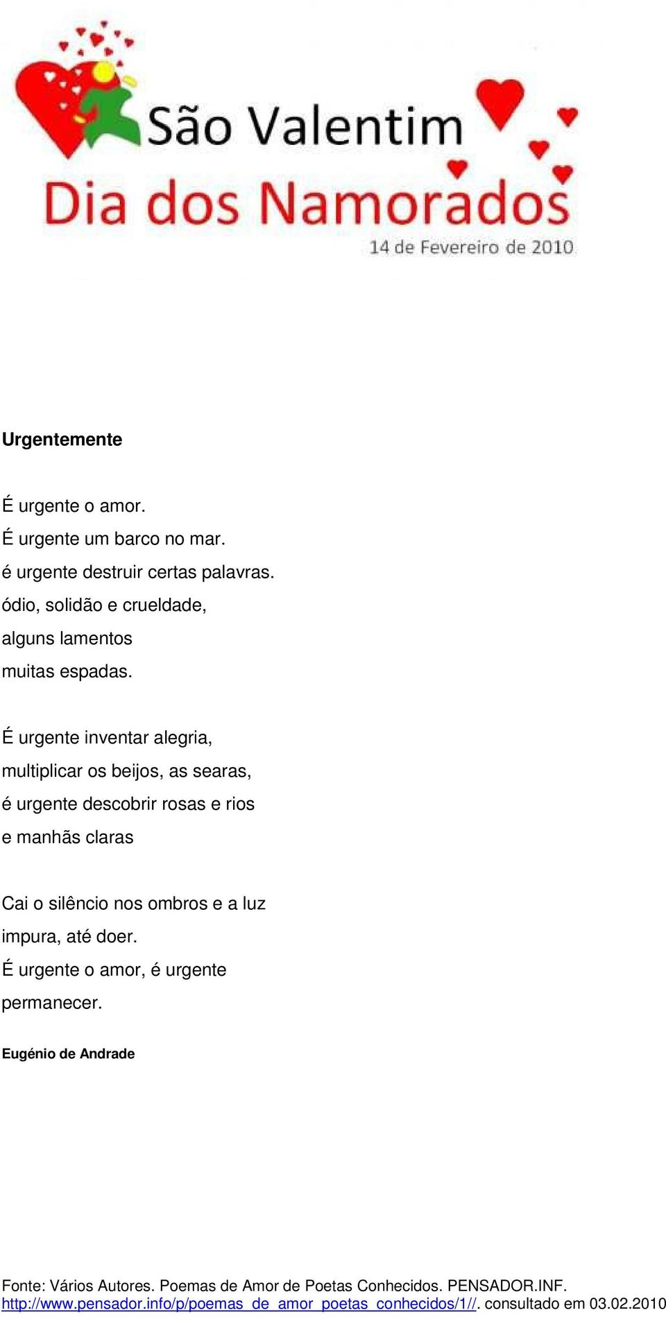 É urgente inventar alegria, multiplicar os beijos, as searas, é urgente descobrir rosas e