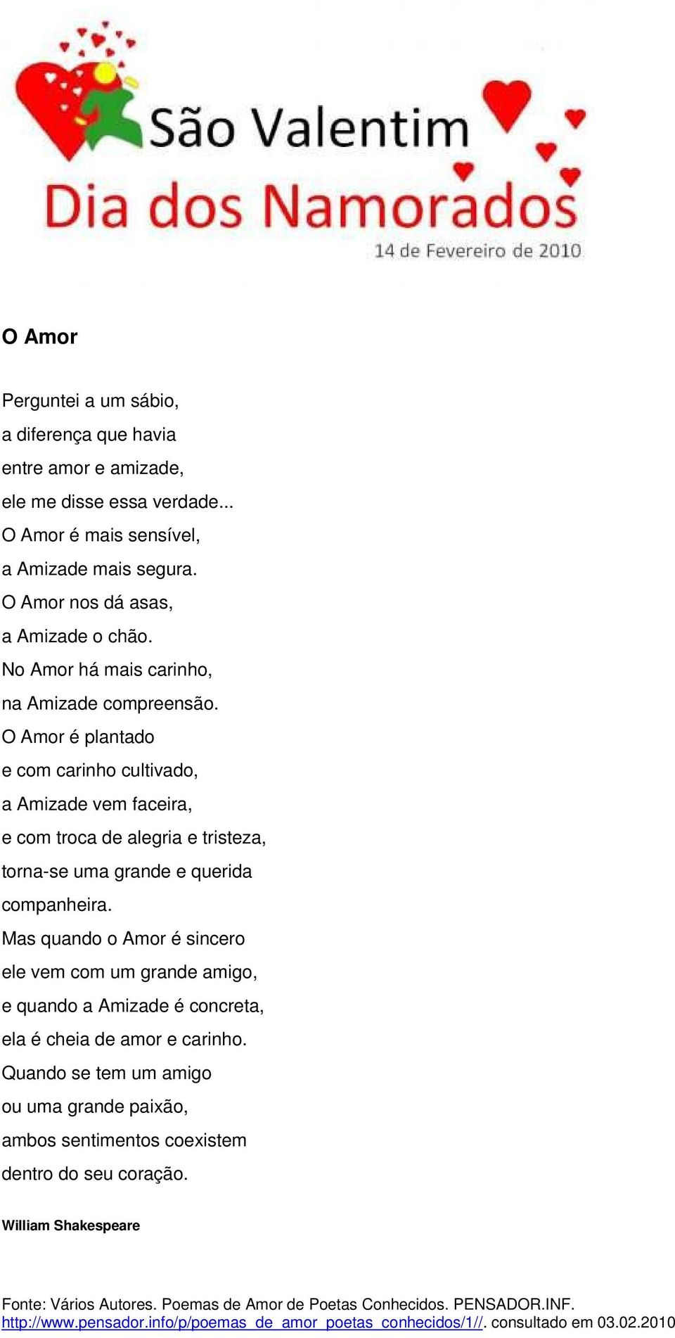 O Amor é plantado e com carinho cultivado, a Amizade vem faceira, e com troca de alegria e tristeza, torna-se uma grande e querida companheira.