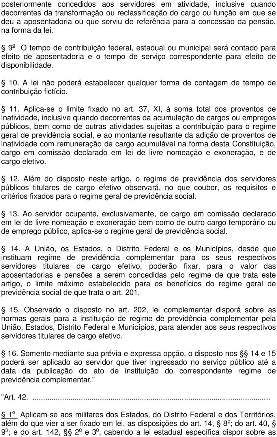 9 o O tempo de contribuição federal, estadual ou municipal será contado para efeito de aposentadoria e o tempo de serviço correspondente para efeito de disponibilidade. 10.