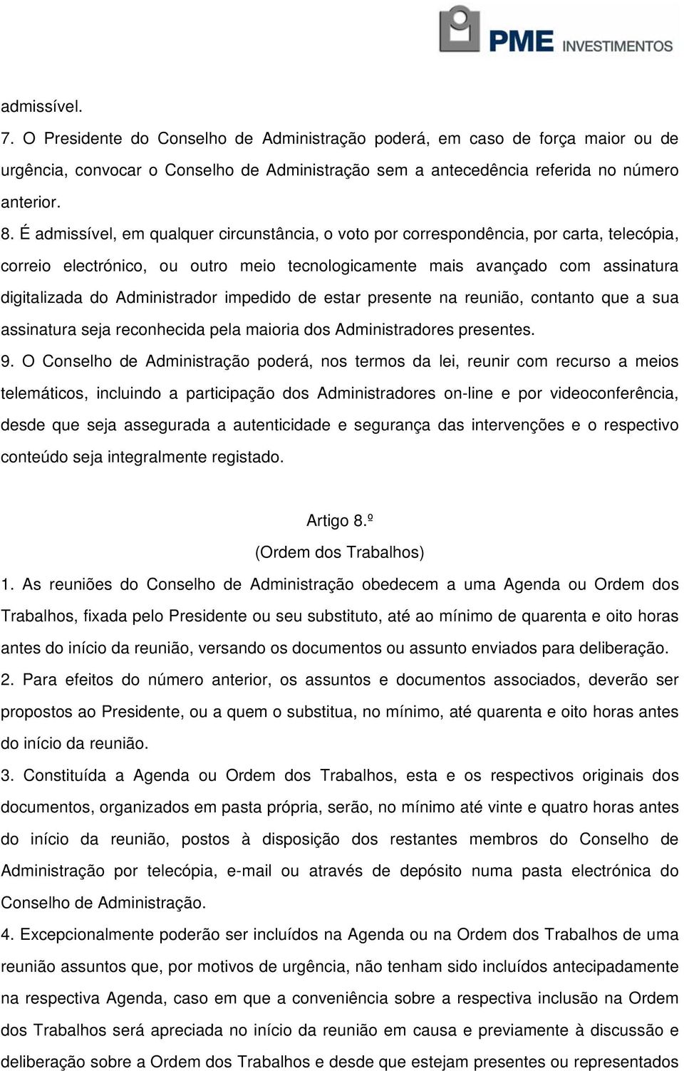 Administrador impedido de estar presente na reunião, contanto que a sua assinatura seja reconhecida pela maioria dos Administradores presentes. 9.