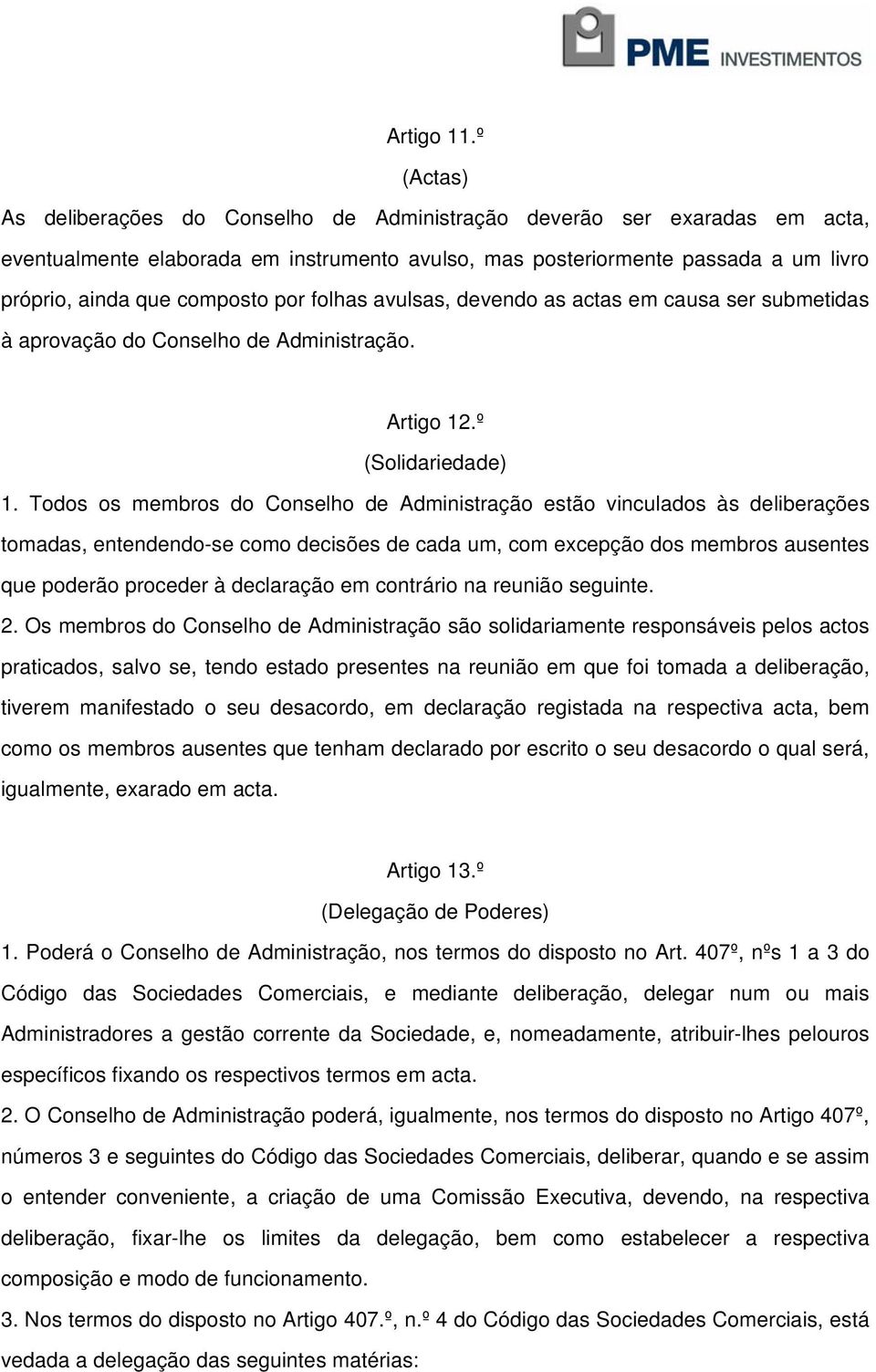 por folhas avulsas, devendo as actas em causa ser submetidas à aprovação do Conselho de Administração. Artigo 12.º (Solidariedade) 1.