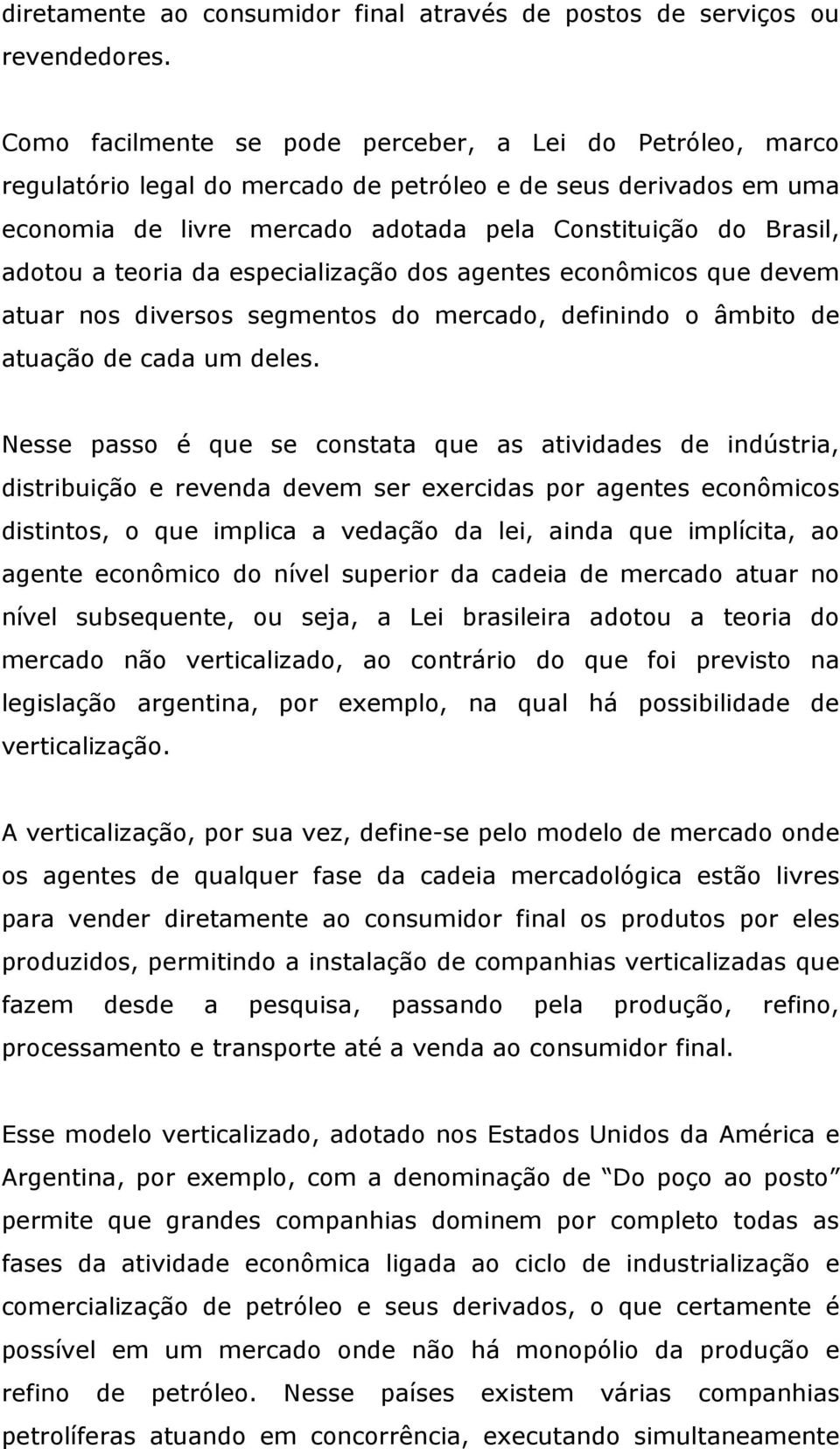 teoria da especialização dos agentes econômicos que devem atuar nos diversos segmentos do mercado, definindo o âmbito de atuação de cada um deles.