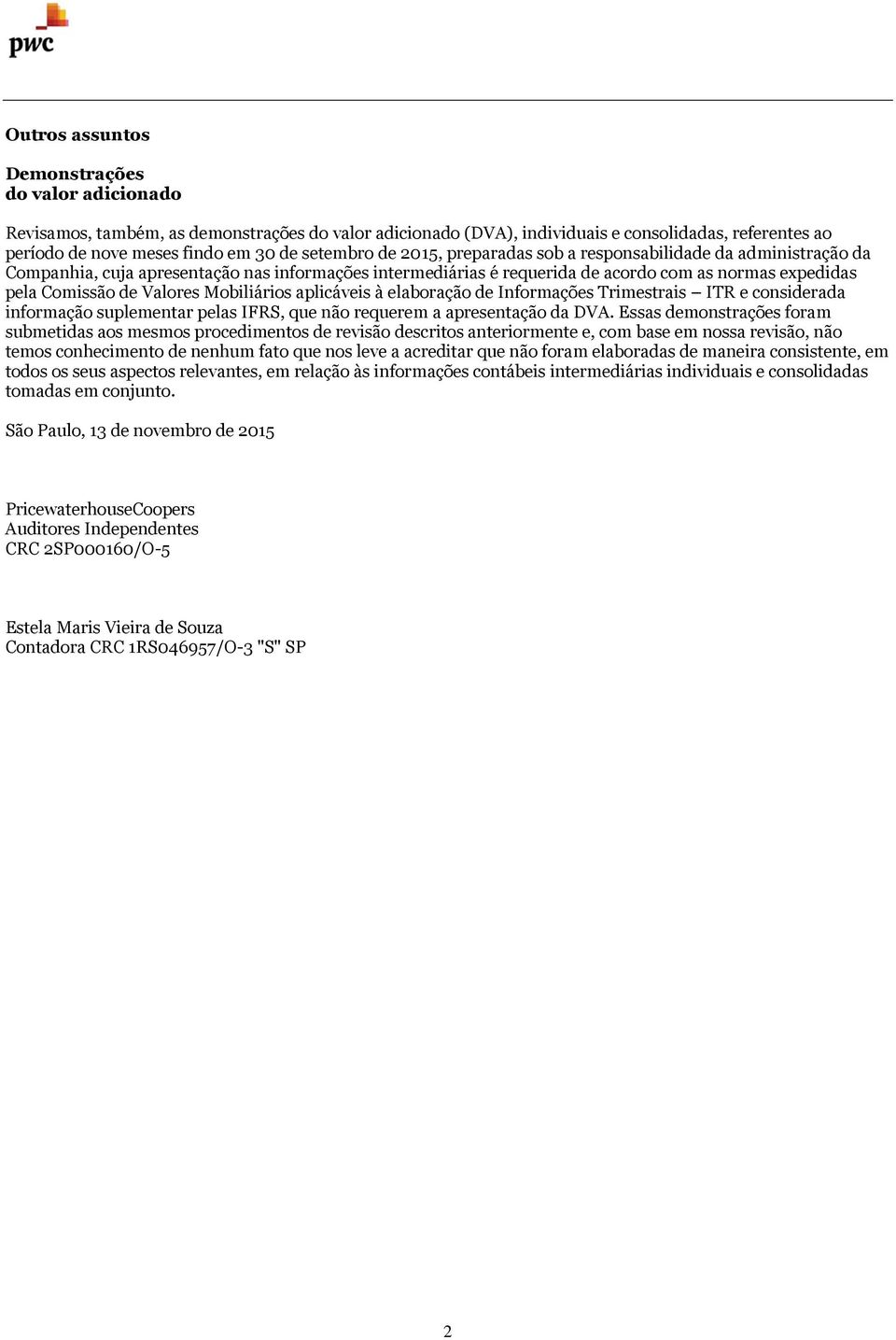 Valores Mobiliários aplicáveis à elaboração de Informações Trimestrais ITR e considerada informação suplementar pelas IFRS, que não requerem a apresentação da DVA.