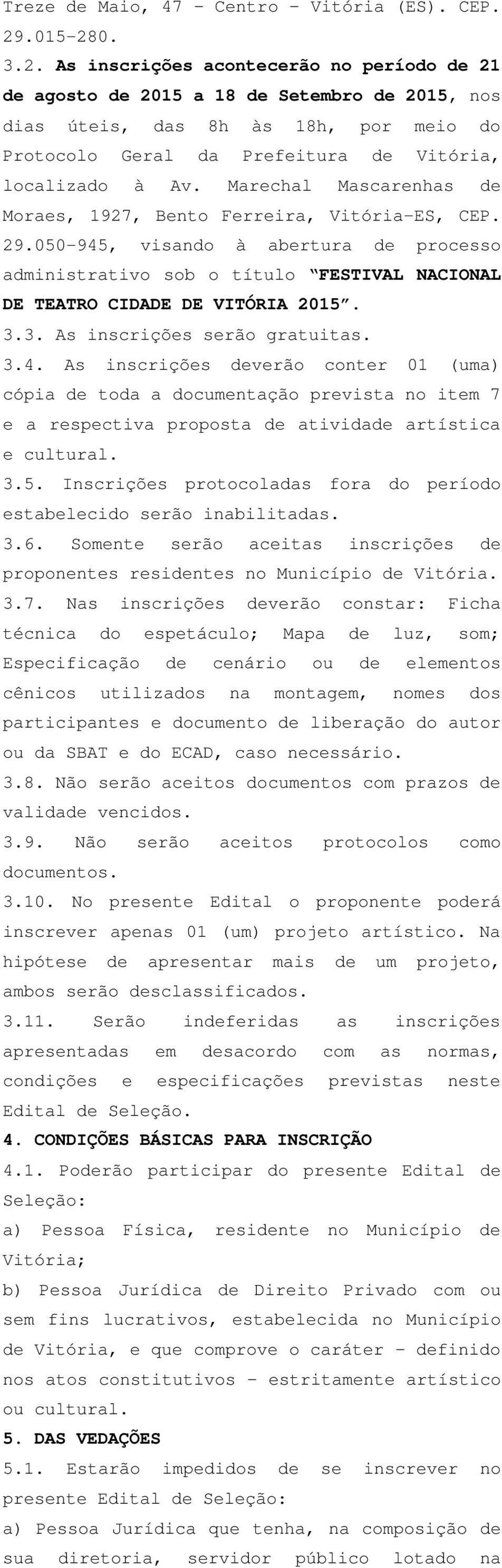 Marechal Mascarenhas de Moraes, 1927, Bento Ferreira, Vitória-ES, CEP. 29.050-945, visando à abertura de processo administrativo sob o título FESTIVAL NACIONAL DE TEATRO CIDADE DE VITÓRIA 2015. 3.