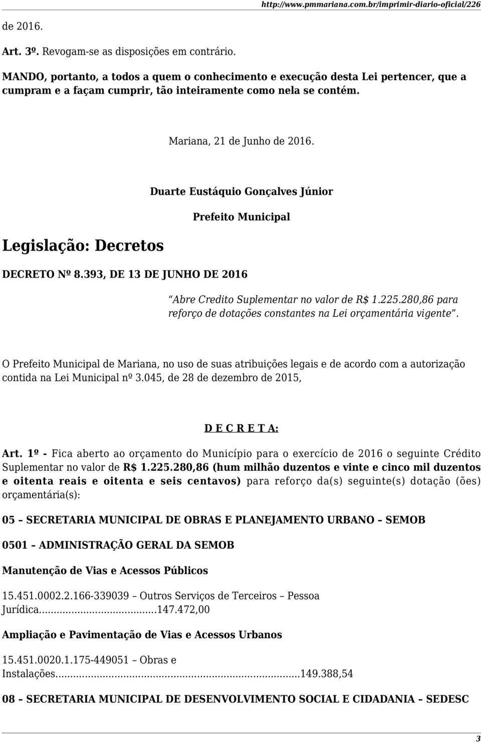 Legislação: Decretos Duarte Eustáquio Gonçalves Júnior Prefeito Municipal DECRETO Nº 8.393, DE 13 DE JUNHO DE 2016 Abre Credito Suplementar no valor de R$ 1.225.
