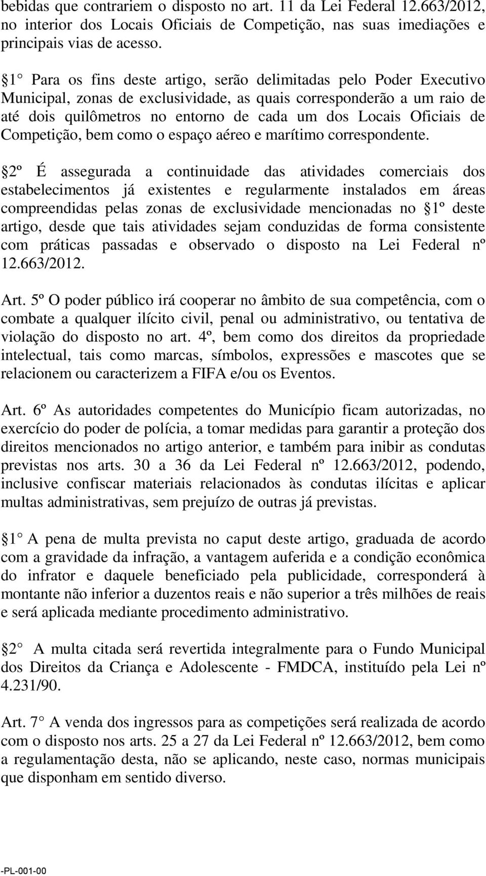 Oficiais de Competição, bem como o espaço aéreo e marítimo correspondente.