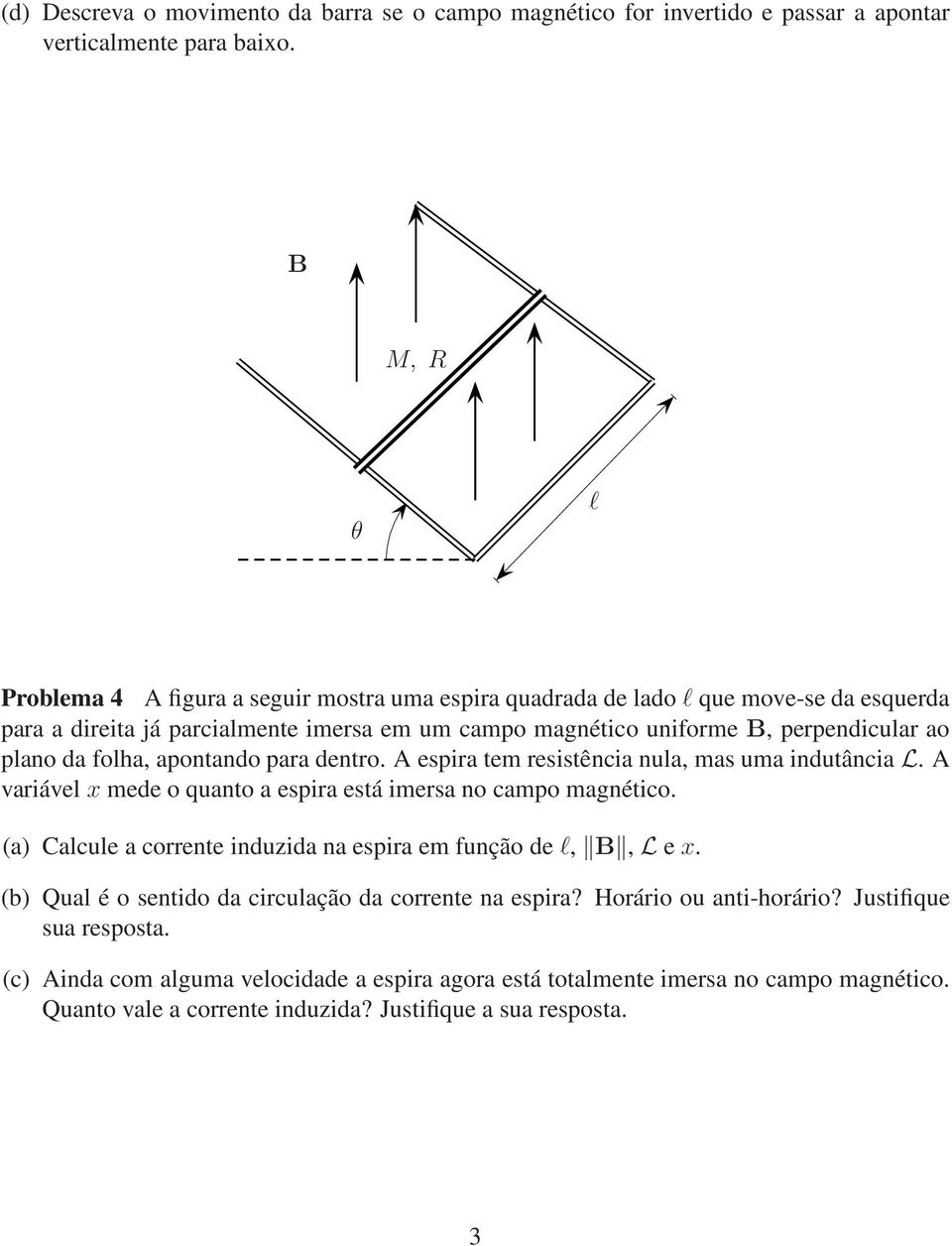 folha, apontando para dentro. A espira tem resistência nula, mas uma indutância L. A variável x mede o quanto a espira está imersa no campo magnético.