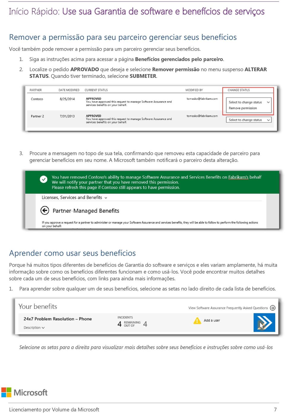 Quando tiver terminado, selecione SUBMETER. 3. Procure a mensagem no topo de sua tela, confirmando que removeu esta capacidade de parceiro para gerenciar benefícios em seu nome.