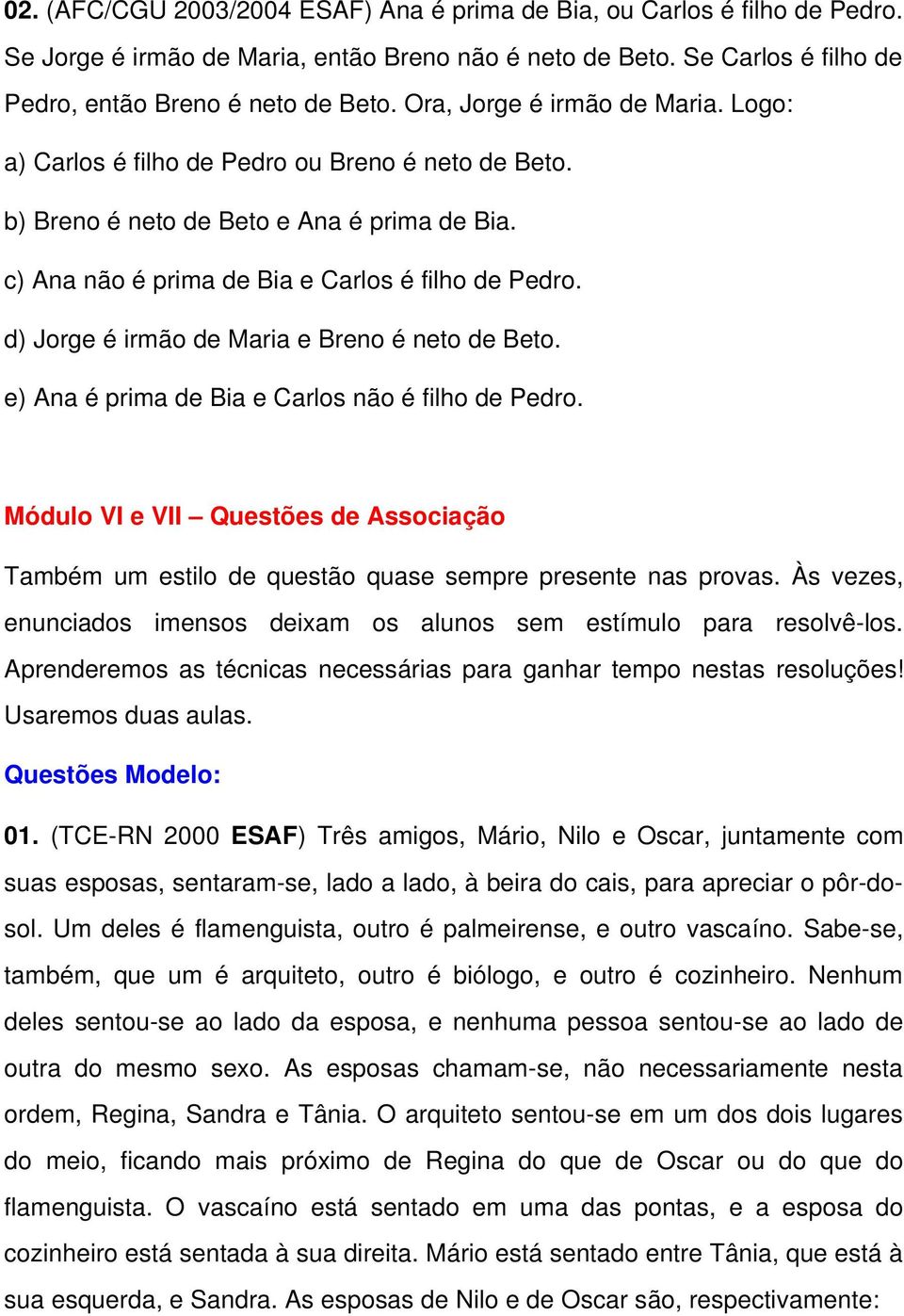 d) Jorge é irmão de Maria e Breno é neto de Beto. e) Ana é prima de Bia e Carlos não é filho de Pedro.