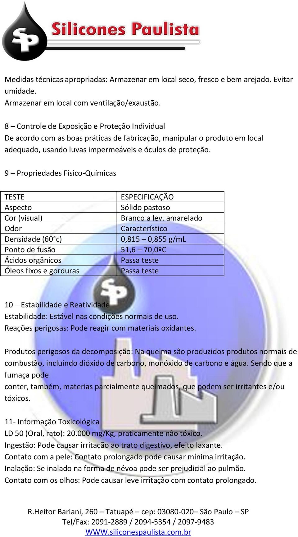 9 Propriedades Fisico-Químicas TESTE Aspecto Cor (visual) Odor Densidade (60 c) Ponto de fusão Ácidos orgânicos Óleos fixos e gorduras ESPECIFICAÇÃO Sólido pastoso Branco a lev.