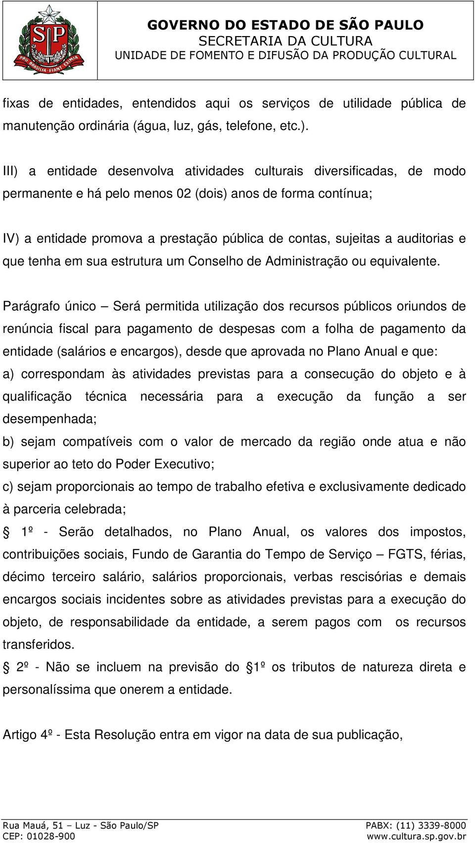 auditorias e que tenha em sua estrutura um Conselho de Administração ou equivalente.