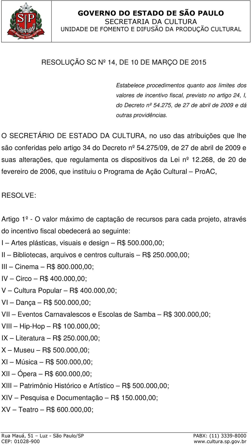 275/09, de 27 de abril de 2009 e suas alterações, que regulamenta os dispositivos da Lei nº 12.