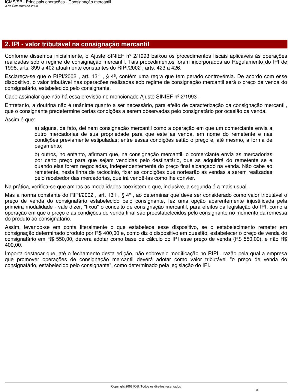 131, 4º, contém uma regra que tem gerado controvérsia.