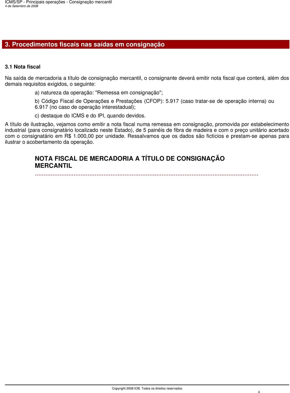 "Remessa em consignação"; b) Código Fiscal de Operações e Prestações (CFOP): 5.917 (caso tratar-se de operação interna) ou 6.