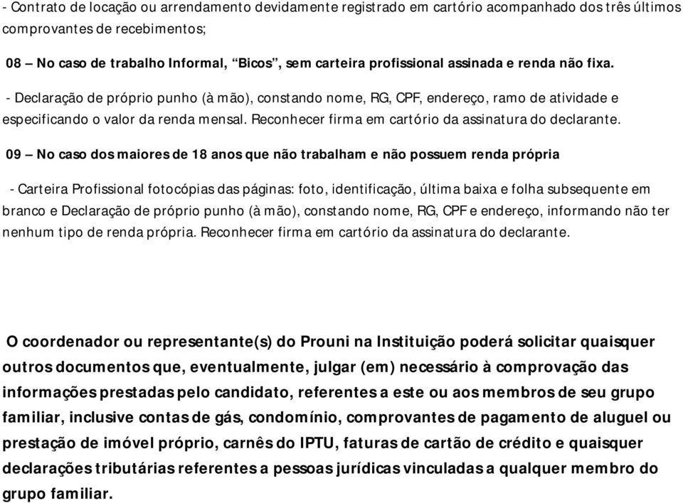 Reconhecer firma em cartório da assinatura do declarante.